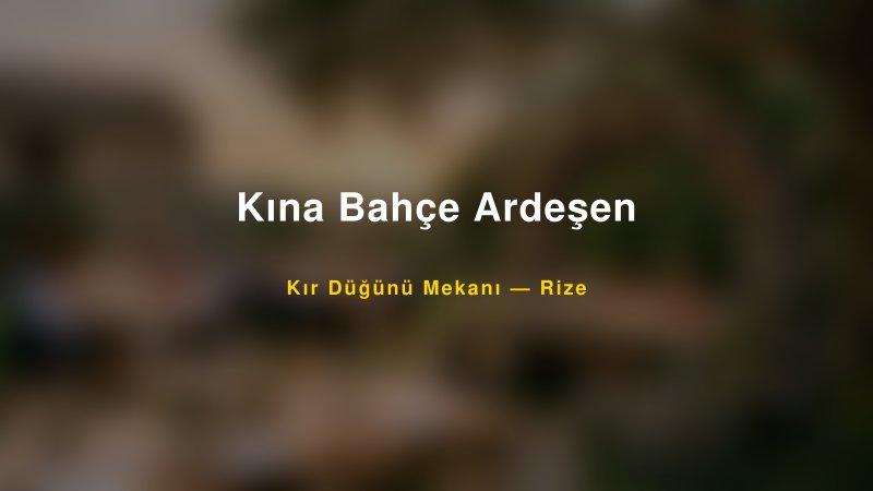 Kına Bahçe Ardeşen Rize Kır Düğünü Mekanı