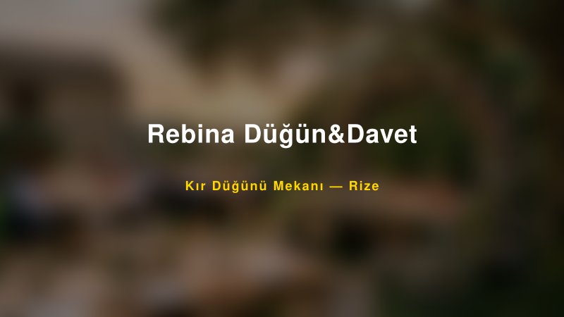 Rebina Düğün&Davet Rize Kır Düğünü Mekanı