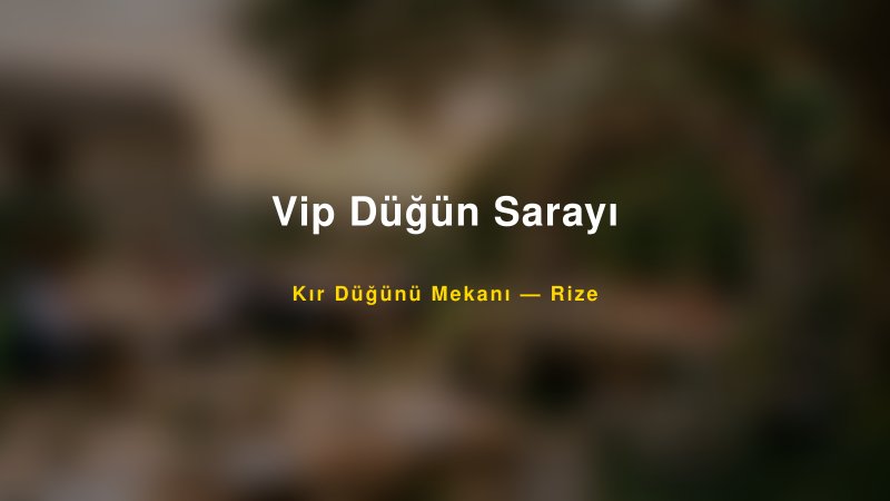 Vip Düğün Sarayı Rize Kır Düğünü Mekanı
