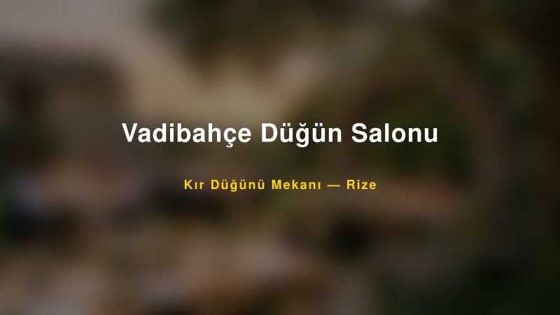 Vadibahçe Düğün Salonu Rize Kır Düğünü Mekanı