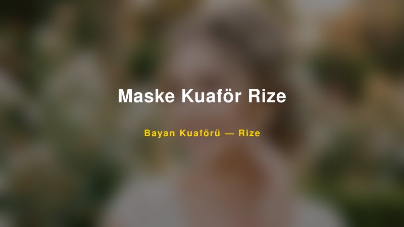 Maske Kuaför Rize — Rize Kır Düğünü Mekanı Rehberi