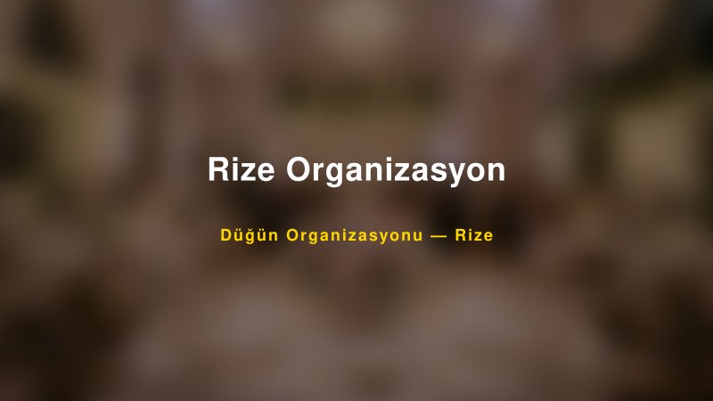 Rize Organizasyon — Rize Kır Düğünü Mekanı Rehberi