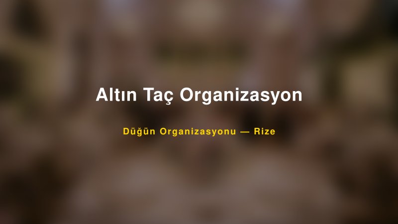 Altın Taç Organizasyon — Rize Kır Düğünü Mekanı Rehberi