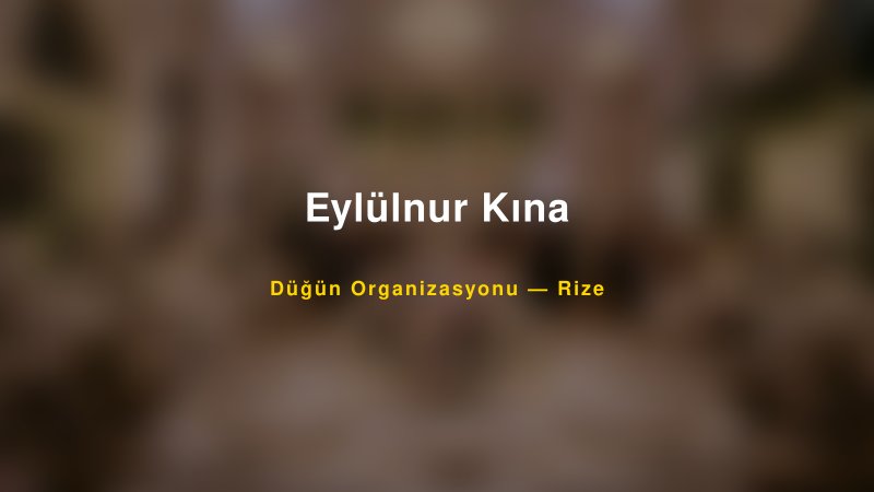 Eylülnur Kına Rize Düğün Organizasyon Firması
