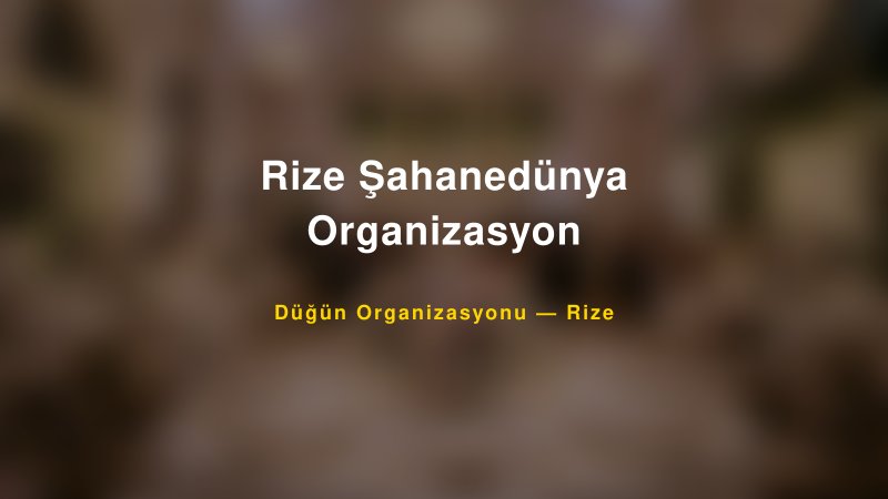 Rize Şahanedünya Organizasyon — Rize Kır Düğünü Mekanı Rehberi