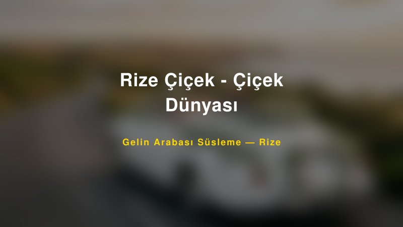 Rize Çiçek - Çiçek Dünyası Rize Gelin Arabası Süsleme