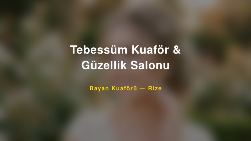 Tebessüm Kuaför & Güzellik Salonu — Rize Kır Düğünü Mekanı Rehberi