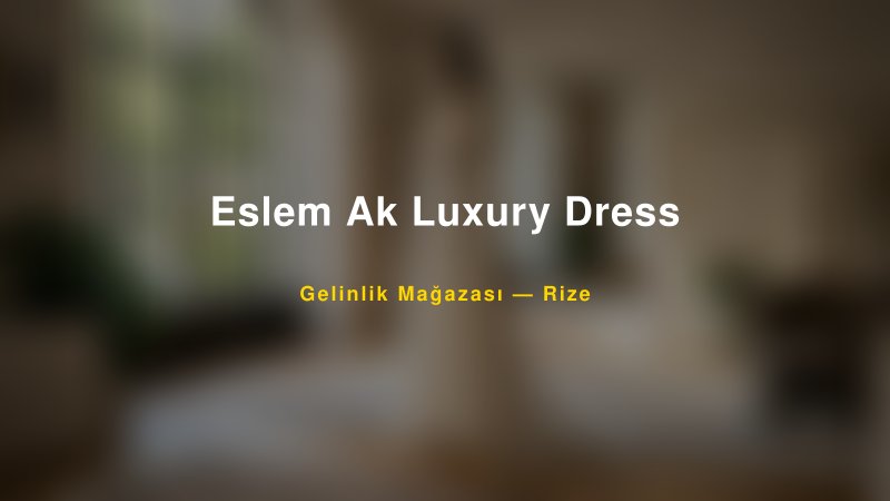 Eslem Ak Luxury Dress — Rize Kır Düğünü Mekanı Rehberi