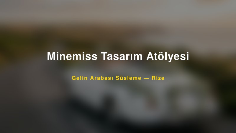 Minemiss Tasarım Atölyesi Rize Gelin Arabası Süsleme