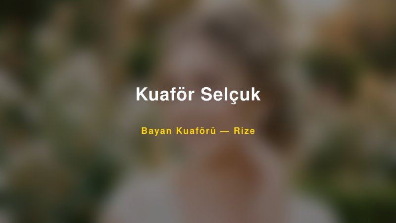 Kuaför Selçuk — Rize Kır Düğünü Mekanı Rehberi
