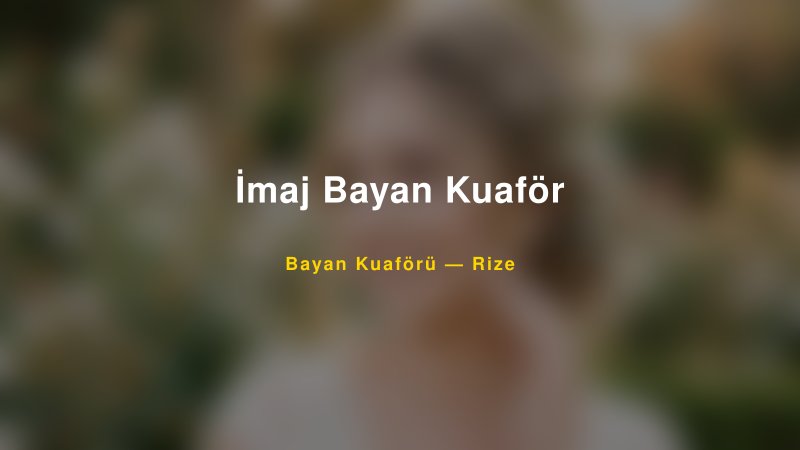 İmaj Bayan Kuaför — Rize Kır Düğünü Mekanı Rehberi