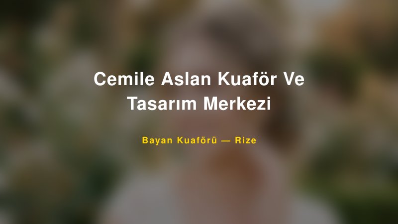 Cemile Aslan Kuaför Ve Tasarım Merkezi — Rize Kır Düğünü Mekanı Rehberi