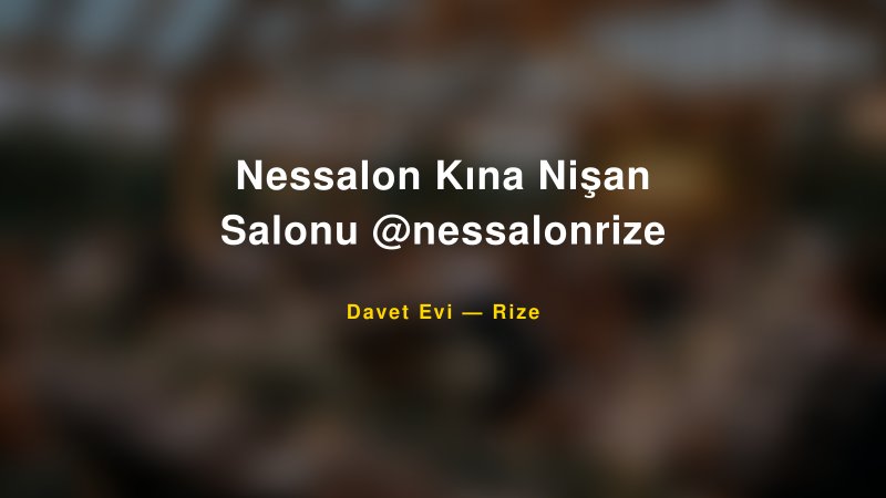 Nessalon Kına Nişan Salonu @nessalonrize — Rize Kır Düğünü Mekanı Rehberi — 1