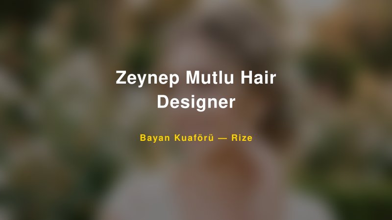 Zeynep Mutlu Hair Designer — Rize Kır Düğünü Mekanı Rehberi